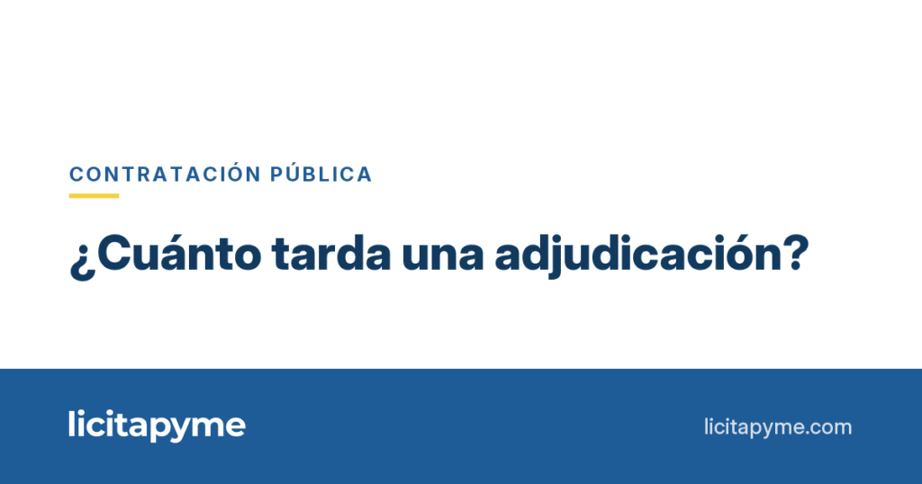¿Cuánto tarda en adjudicarse un contrato público? La ley frente a 220.293 contratos reales | Licitapyme