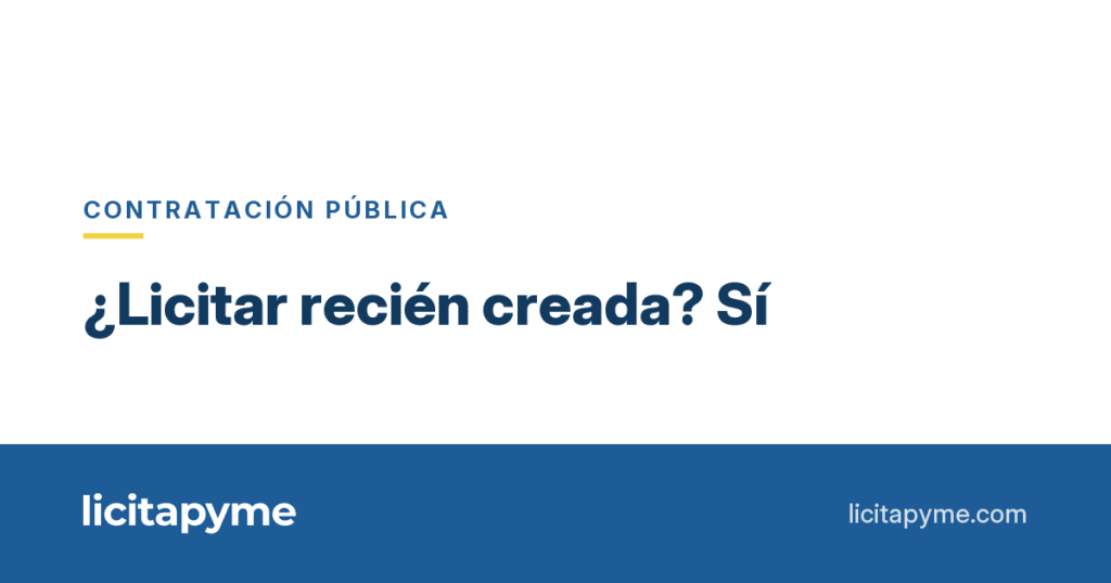 ¿Puede licitar una empresa recién creada? Sí, y la ley lo tiene previsto | Licitapyme